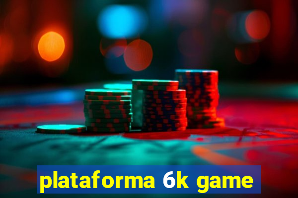 plataforma 6k game